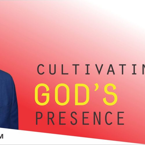 Cultivating God’s Presence -Exodus 33:12-17